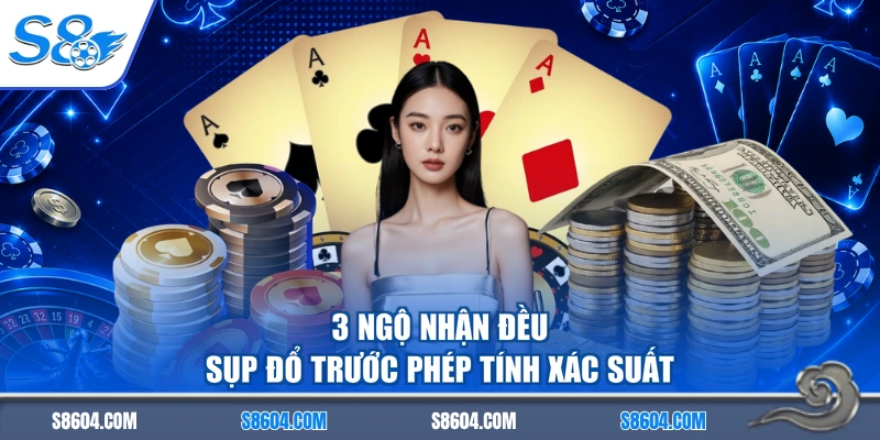 3 ngộ nhận đều sụp đổ trước phép tính xác suất