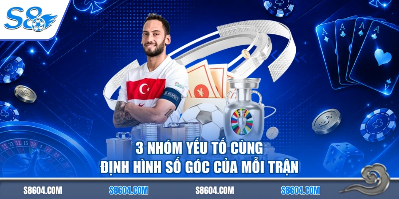 3 nhóm yếu tố cùng định hình số góc của mỗi trận