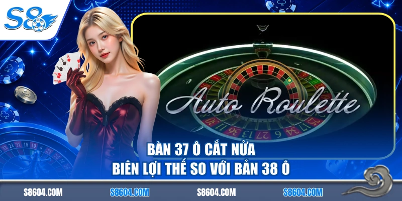 Bàn 37 ô cắt nửa biên lợi thế so với bản 38 ô