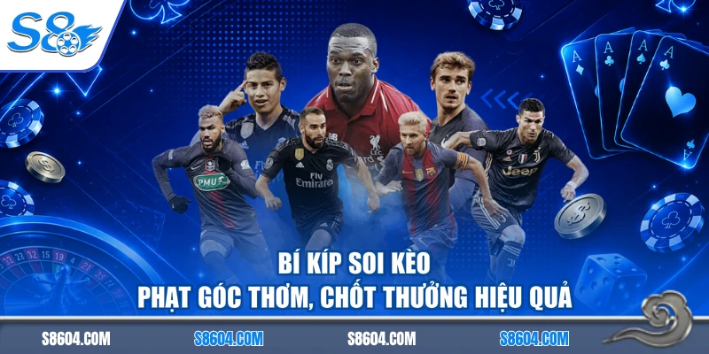 Bí kíp soi kèo phạt góc thơm, chốt thưởng hiệu quả