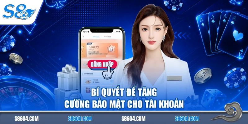 Bí quyết để tăng cường bảo mật cho tài khoản