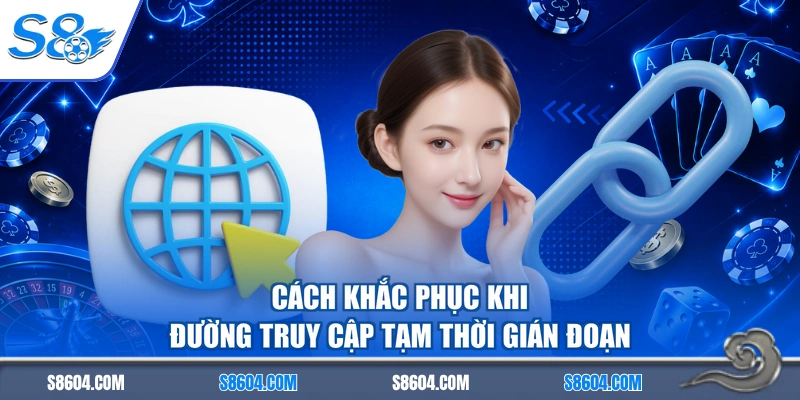 Cách khắc phục khi đường truy cập tạm thời gián đoạn