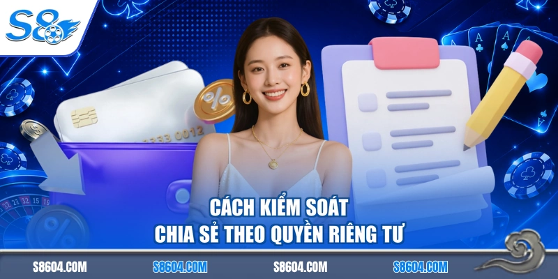Cách kiểm soát chia sẻ theo quyền riêng tư