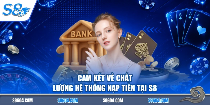 Cam kết về chất lượng hệ thống nạp tiền tại S8
