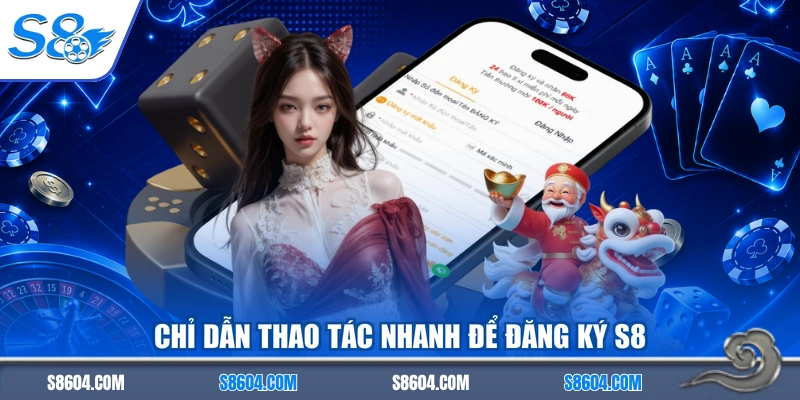 Chỉ dẫn thao tác nhanh để đăng ký S8