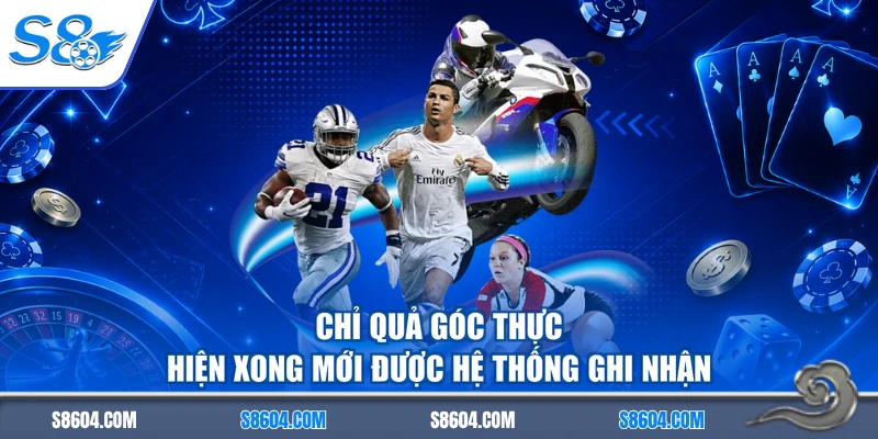 Chỉ quả góc thực hiện xong mới được hệ thống ghi nhận