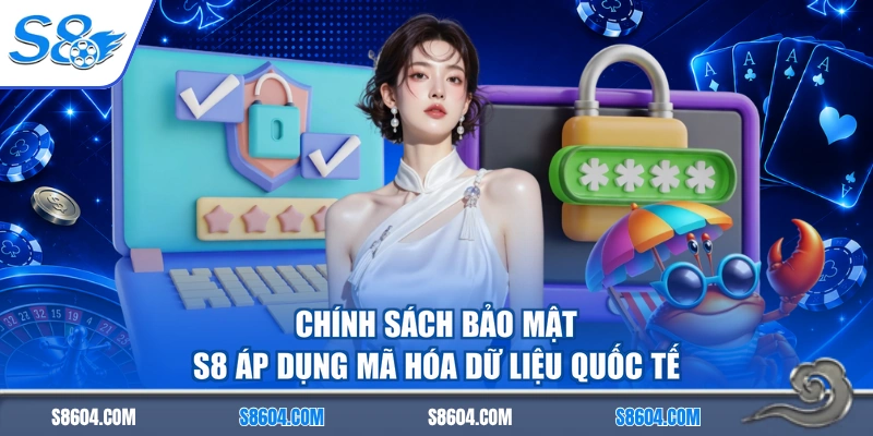 Chính sách bảo mật S8 áp dụng mã hóa dữ liệu quốc tế