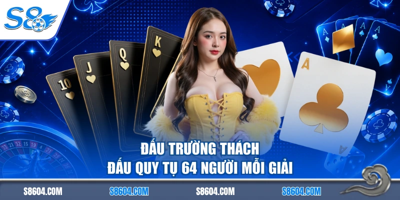 Đấu trường thách đấu quy tụ 64 người mỗi giải