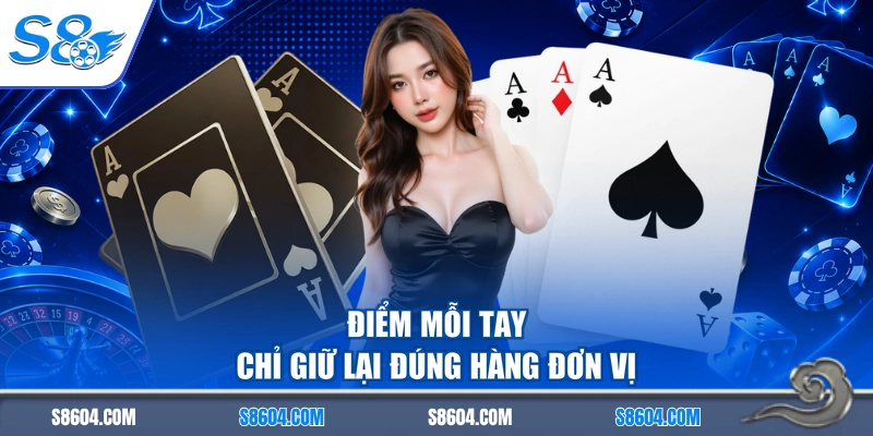 Điểm mỗi tay chỉ giữ lại đúng hàng đơn vị