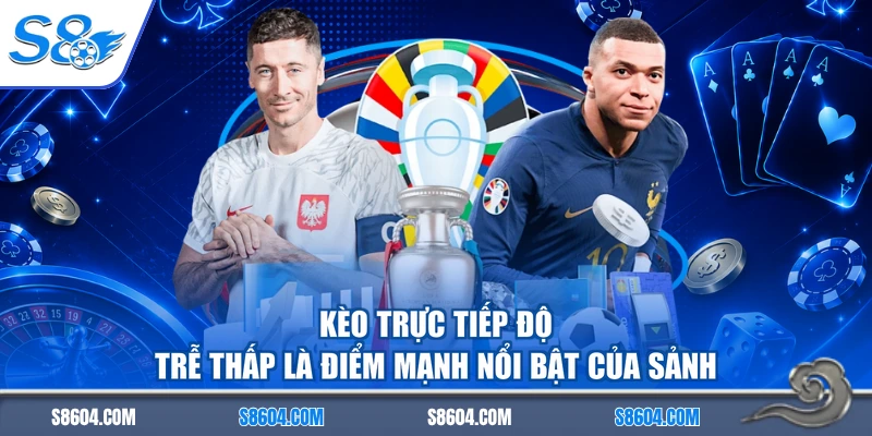 Kèo trực tiếp độ trễ thấp là điểm mạnh nổi bật của sảnh