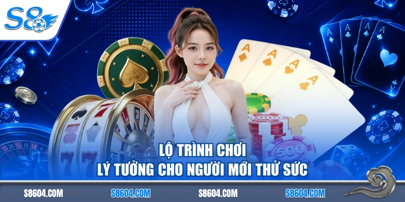 Lộ trình chơi lý tưởng cho người mới thử sức