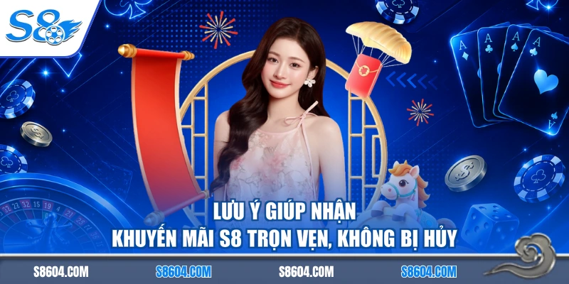 Lưu ý giúp nhận khuyến mãi S8 trọn vẹn, không bị hủy