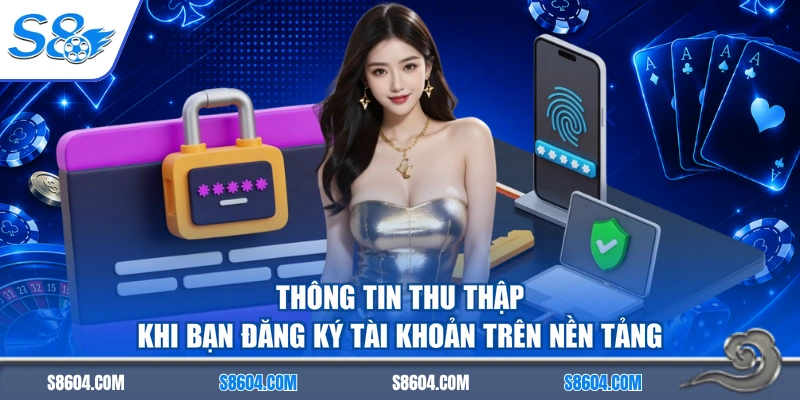 Thông tin thu thập khi bạn đăng ký tài khoản trên nền tảng