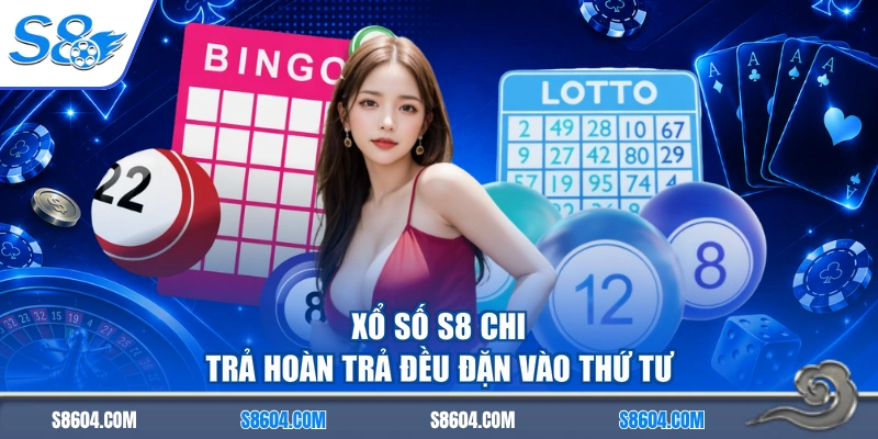 Xổ số S8 chi trả hoàn trả đều đặn vào thứ Tư